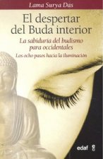 El despertar del Buda interior : la sabiduría del budismo para occidentales. Los ocho pasos hacia la iluminación