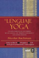 El lenguaje del yoga : una guía completa de los nombres de los asanas, los términos sánscritos y los cantos yóguicos