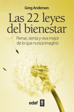 Las 22 leyes del bienestar : piense, sienta y viva mejor de lo que nunca imaginó