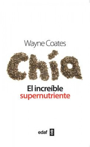 Chia: El Increible Supernutriente = Chia