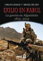 Exilio en Kabul: The Guerra en Afganistan,1813-2013 = Exile in Kabul