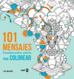 101 mensajes para colorear: Pensamientos positivos, antiestrés