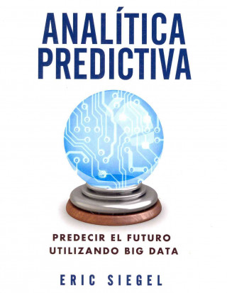Analítica predictiva : predecir el futuro utilizando big data