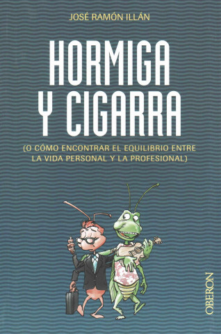 Hormiga y cigarra : o cómo encontrar el equilibrio entre la vida personal y la profesional
