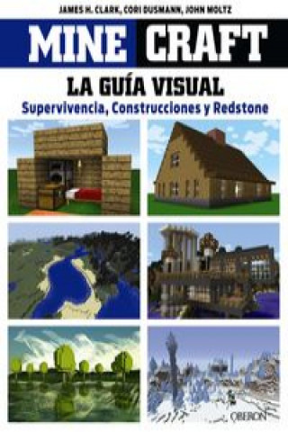 Minecraft. La Guía visual: supervivencia, construcciones y redstone