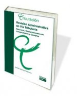 Revisión administrativa en vía tributaria : recursos y reclamaciones con jurisprudencia y ejemplos