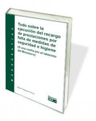 Todo sobre la ejecución del recargo de prestaciones por falta de medidas de seguridad e higiene : una vuelta por el laberinto del minotauro