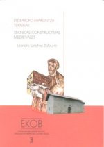 Erdi aroko eraikuntza teknikak : arkeologia dokumentu berriak Arabako Goi Erdi Aroa aztertzeko = Técnicas constructivas medievales : nuevos documentos