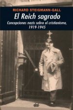 El reich sagrado : concepciones nazis sobre el cristianismo, 1919-1945