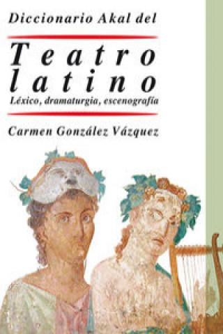 Diccionario del teatro latino : léxico, dramaturgia, escenografía