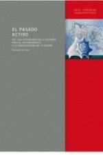 El pasado activo : del uso interesado de la historia para el entendimiento de la ciudad