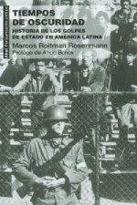 Tiempos de oscuridad : historia de los golpes de estado en América Latina