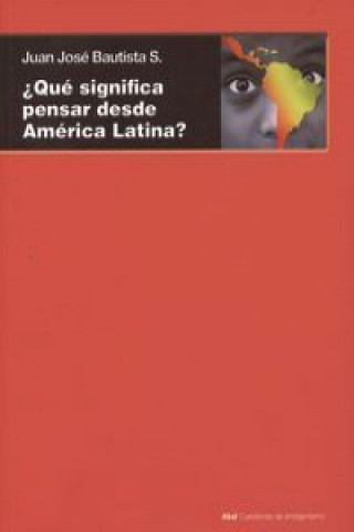 Qué significa pensar desde América Latina : hacia una racionalidad transmoderna y postoccidental