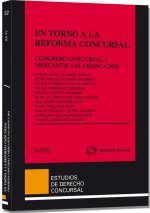 En torno a la reforma concursal : I Congreso de Derecho Concursal y Mercantil : celebrado del 15 al 17 de febrero de 2012, en Salamanca