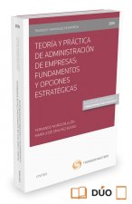 Teoría y práctica de administración de empresas. Fundamentos y opciones estratégicas