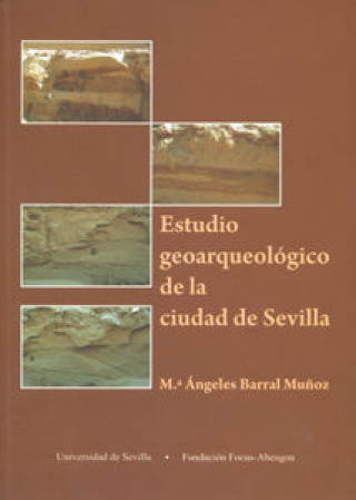 Estudios geoarqueológico de la ciudad de Sevilla : antropización y reconstrucción paleogeográfica durante el holoceno reciente