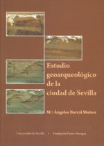 Estudios geoarqueológico de la ciudad de Sevilla : antropización y reconstrucción paleogeográfica durante el holoceno reciente