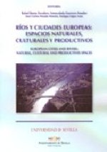Ríos y ciudades europeas : espacios naturales, culturales y productivos = European cities and rivers : natural, cultural and productives spaces : I En