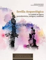 Sevilla arqueológica: la ciudad en época protohistórica, antigua y andalusí