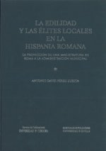 La edilidad y las élites locales en la Hispania romana : la proyección de una magistratura de Roma a la administración municipal