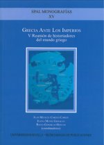 Grecia ante los imperios : V Reunión de Historiadores del Mundo Griego, celebrado el 9 y 10 de octubre de 2009 en Carmona, Sevilla