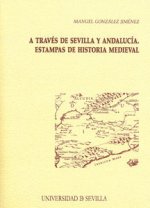 A través de Sevilla y Andalucía : estampas de historia medieval