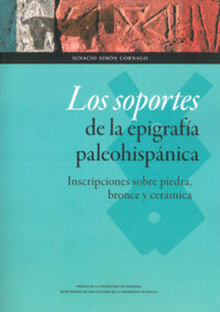 Los soportes de la epigrafía paleohispánica : inscripciones sobre piedra, bronce y cerámica