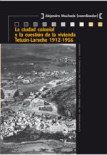 La ciudad colonial y la cuestión de la Vivienda: Tetuán-Larache, 1912-1956