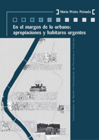 En el margen de lo urbano : apropiaciones y habitares urgentes