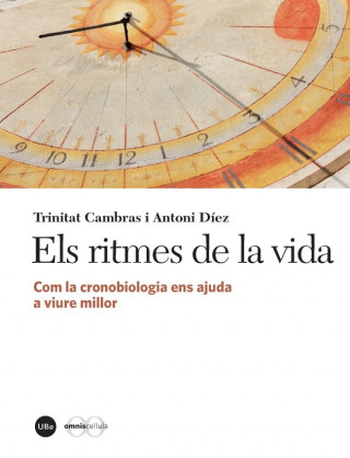 Els ritmes de la vida : com la cronobiologia ens ajuda a viure millor