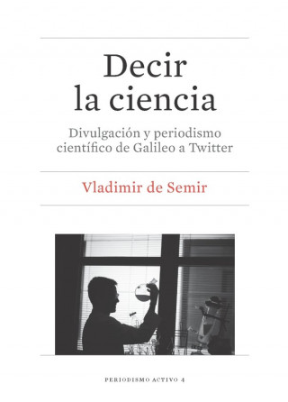 Decir la ciencia : divulgación y periodismo científico de Galileo a Twitter