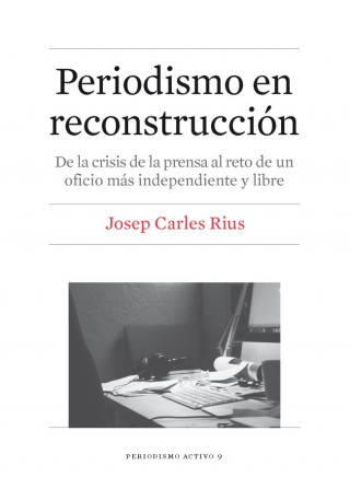 Periodismo en reconstrucción: De la crisis de la prensa al reto de un oficio más independiente y libre