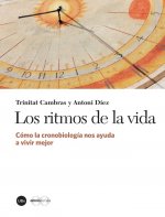 Los ritmos de la vida : cómo la cronobiología nos ayuda a vivir mejor