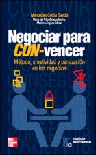 Negociar para CON-vencer : método, creatividad y persuasión en los negocios