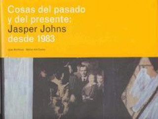 Cosas del pasado y del presente : Jasper Johns desde 1983