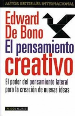 El pensamiento creativo : el poder del pensamiento lateral para la creación de nuevas ideas