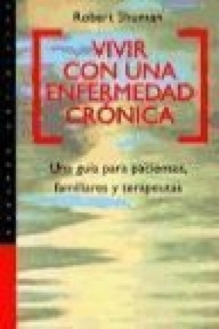 Vivir con una enfermedad crónica : una guía para pacientes, familiares y terapeutas