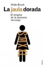 La jaula dorada : el enigma de la anorexia nerviosa