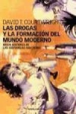 Las drogas y la formación del mundo moderno : breve historia de las sustancias adictivas