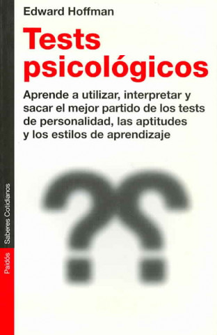 Test psicológicos : aprende a utilizar, interpretar y sacar el mejor partido de los test de personalidad, las aptitudes y los estilos de aprendizaje