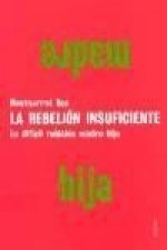 La rebelión insuficiente : la difícil relación madre-hija