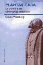 Plantar cara : la ciencia y sus adversarios culturales