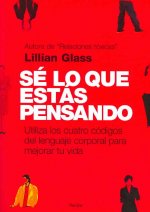 Sé lo que estás pensando : utiliza los cuatro códigos del lenguaje corporal para mejorar tu vida