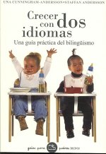 Crecer con dos idiomas : una guía práctica del bilingüismo