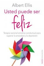 Usted puede ser feliz : terapia racional emotiva conductual para superar la ansiedad y la depresión