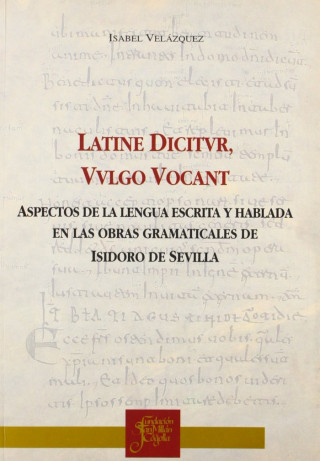 Latine dictur, vulgo vocant : aspectos de la lengua escrita y hablada en las otras gramaticales de Isidoro de Sevilla