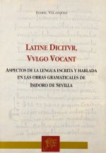 Latine dictur, vulgo vocant : aspectos de la lengua escrita y hablada en las otras gramaticales de Isidoro de Sevilla