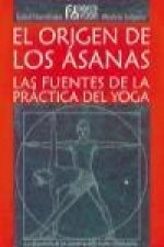 El origen de los asanas : las fuentes de la práctica del yoga