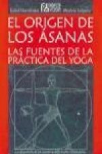 El origen de los asanas : las fuentes de la práctica del yoga