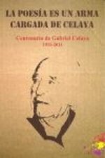 La poesía es un arma cargada de Celaya : centenario del nacimiento del poeta Gabriel Celaya